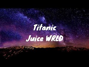 Juice WRLD - Titanic (Lyrics)