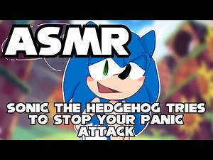 (ASMR) Sonic the Hedgehog tries to stop your panic attack