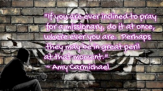 "If you are ever inclined to pray for a missionary, do it at once, where ever you are. Perhaps he may be in great peril at that moment." ~ Amy Carmichael www.throughfaithmissions.org #throughfaithmissions | Through Faith Missions