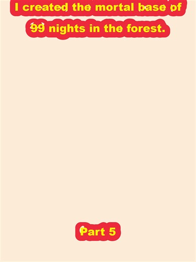 I created the mortal base of 99 nights in the forest._p5