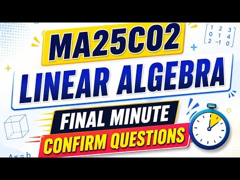 MA25C02 Linear Algebra Last Minute Revision ⚡ Pass Mark Guaranteed | Engineering King