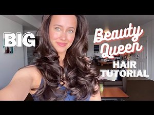 BIG "Beauty Queen" Hair Tutorial - How To Get Pageant-Worthy Curls