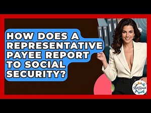 How Does A Representative Payee Report To Social Security? - Get Retirement Help