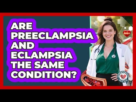 Are Preeclampsia And Eclampsia The Same Condition? - Hypertension Help Hub