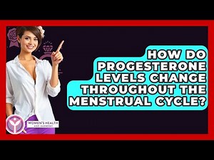 How Do Progesterone Levels Change Throughout The Menstrual Cycle? - Women's Health and Harmony