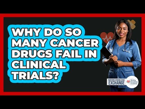 Why Do So Many Cancer Drugs Fail In Clinical Trials? - Nursing Knowledge Exchange