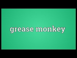 Grease monkey Meaning
