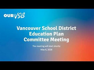 Vancouver School District - Education Plan Committee Meeting - May 6, 2026