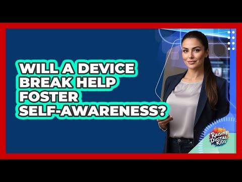 Will A Device Break Help Foster Self-Awareness?