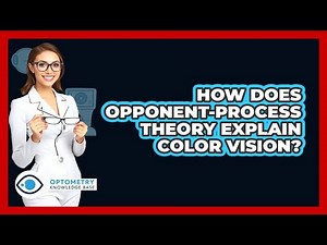 How Does Opponent-Process Theory Explain Color Vision?