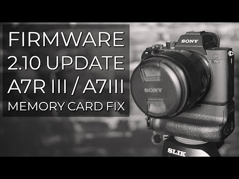 Sony A7R iii, A7iii Firmware update 2.10 (fixes memory card issues)