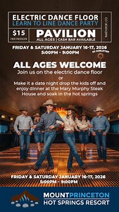 Western Line Dance Party on the Electric Dance Floor All Ages Welcome — or make it a date night: drop the kids off with friends, enjoy dinner at Mary Murphy Steak House, then soak in the hot springs. Dust off your boots and get ready to shine. Join us in the Pavilion at Mount Princeton Hot Springs Resort for an unforgettable night on our Electric Dance Floor. Whether you’re a seasoned pro or brand new, you’ll Learn to Line Dance with talented local kids leading the way. High energy, easy steps, 