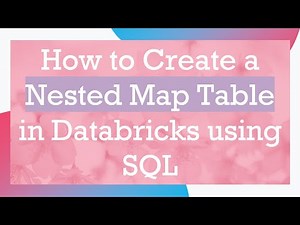 How to Create a Nested Map Table in Databricks using SQL