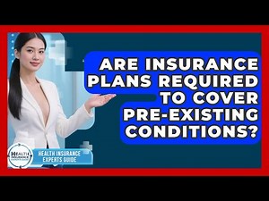 Are Insurance Plans Required to Cover Pre-Existing Conditions? | Health Insurance Experts Guide News