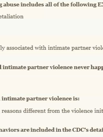 Domestic Violence, Sexual Violence, Intimate Partner Violence Correct answers are shown below 1. The WHO definition of “intimate partner violence”: (Correct) Refers to physical, psychological, and sexual harm to a victim 2. The WHO definition of “intimate partner violence”: (Correct) Does not refer to violence in a specific type of relationship 3. Domestic violence/intimate partner violence that is psychological: (Correct) Can include depriving a victim of contact with friends and family 4. Sexu