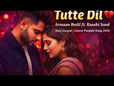 Tutte Dil (Official Video) Armaan Bedil | Ft Raashi Sood| Sara Gurpal| Latest Punjabi Song 2026
