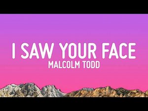 Malcolm Todd - I Saw Your Face (Lyrics)