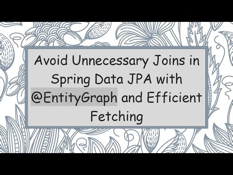 Avoid Unnecessary Joins in Spring Data JPA with @ EntityGraph and Efficient Fetching