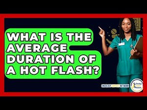 What Is The Average Duration Of A Hot Flash? - Oncology Support Network
