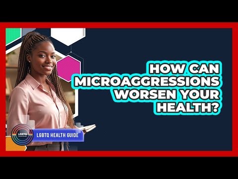 How Can Microaggressions Worsen Your Health?
