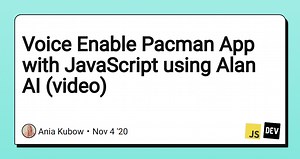 Voice Enable Pacman App with JavaScript using Alan AI (video)