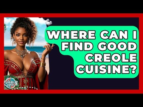 Where Can I Find Good Creole Cuisine? - The Caribbean Expert