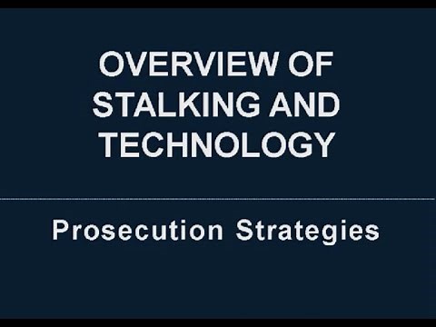 Overview of Stalking and Technology: Prosecution Strategies