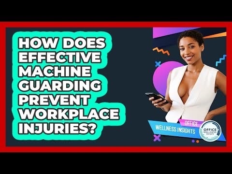 How Does Effective Machine Guarding Prevent Workplace Injuries? - Office Wellness Insights