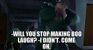 -Will you stop making Boo laugh? -I didn't. Come on.