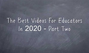 The Best Videos For Educators In 2020 – Part Two