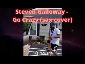 Steven Galloway - Go Crazy (sax cover) (10 Hours)