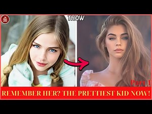 The World's Prettiest Kids Their Epic Glow Ups - Then and Now 2026