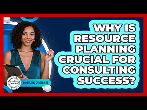 Why Is Resource Planning Crucial For Consulting Success?