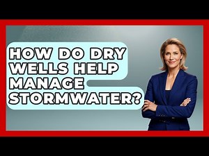 How Do Dry Wells Help Manage Stormwater? - Civil Engineering Explained