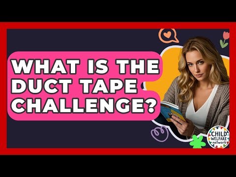 What Is The Duct Tape Challenge? - Child Welfare Network