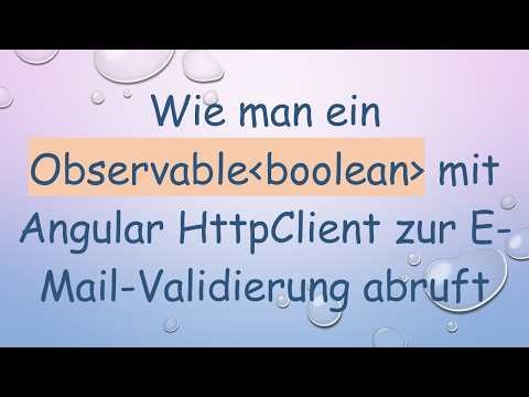 Wie man ein Observable boolean mit Angular HttpClient zur E-Mail-Validierung abruft
