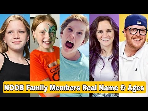 NOOB Family Members Real Name And Ages