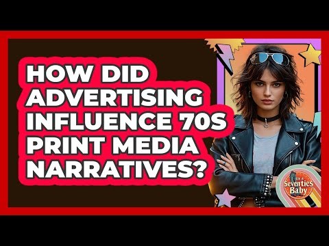 How Did Advertising Influence 70s Print Media Narratives? - I'm a 70s Baby