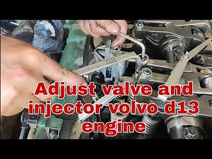 Adjust valve clearance and injector | volvo truck D13 engine