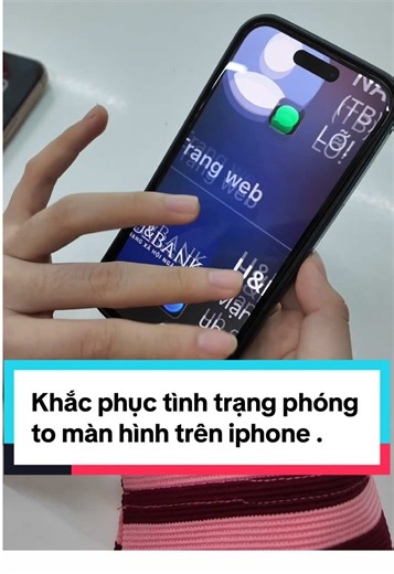 Khắc phục tình trạng phóng to màn hình trên iPhone