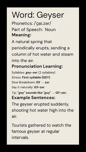 Geyser (/ˈɡaɪ.zər/) (Noun): A natural spring that periodically erupts, sending a column of hot...