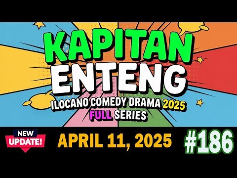 KAPITAN ENTENG #186 - ILOCANO COMEDY DRAMA FULL SERIES (5 IN 1 ) | APRIL 11, 2025 | NEW UPDATE !