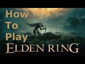 How to Play Elden Ring - A True Beginner's Guide