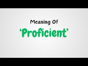 What is the meaning of Proficient?