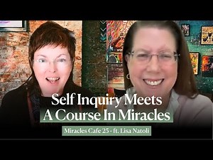 Lisa Natoli | Self Inquiry Meets A Course In Miracles