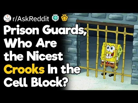 Prison Guards, Who Are the Nicest Crooks In the Cell Block?