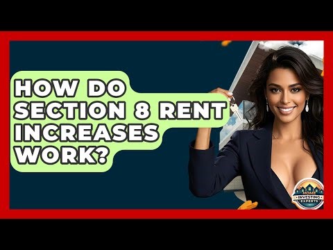 How Do Section 8 Rent Increases Work? - Home Investing Experts