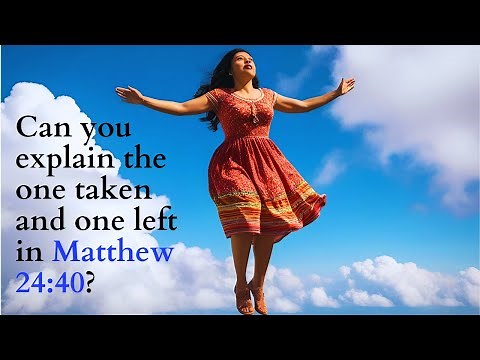 Can you explain the one taken and one left in Matthew 24:40?