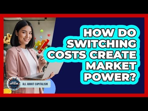 How Do Switching Costs Create Market Power?