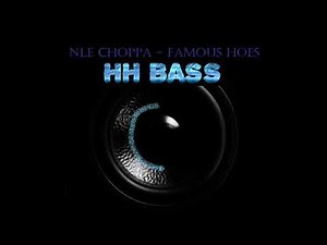 NLE CHOPPA - FAMOUS HOES EXTREME BASS BOOST